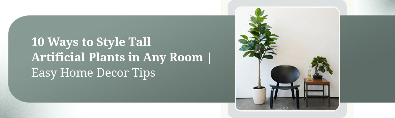 10 Ways to Style Tall Artificial Plants in Any Room | Easy Home Decor Tips