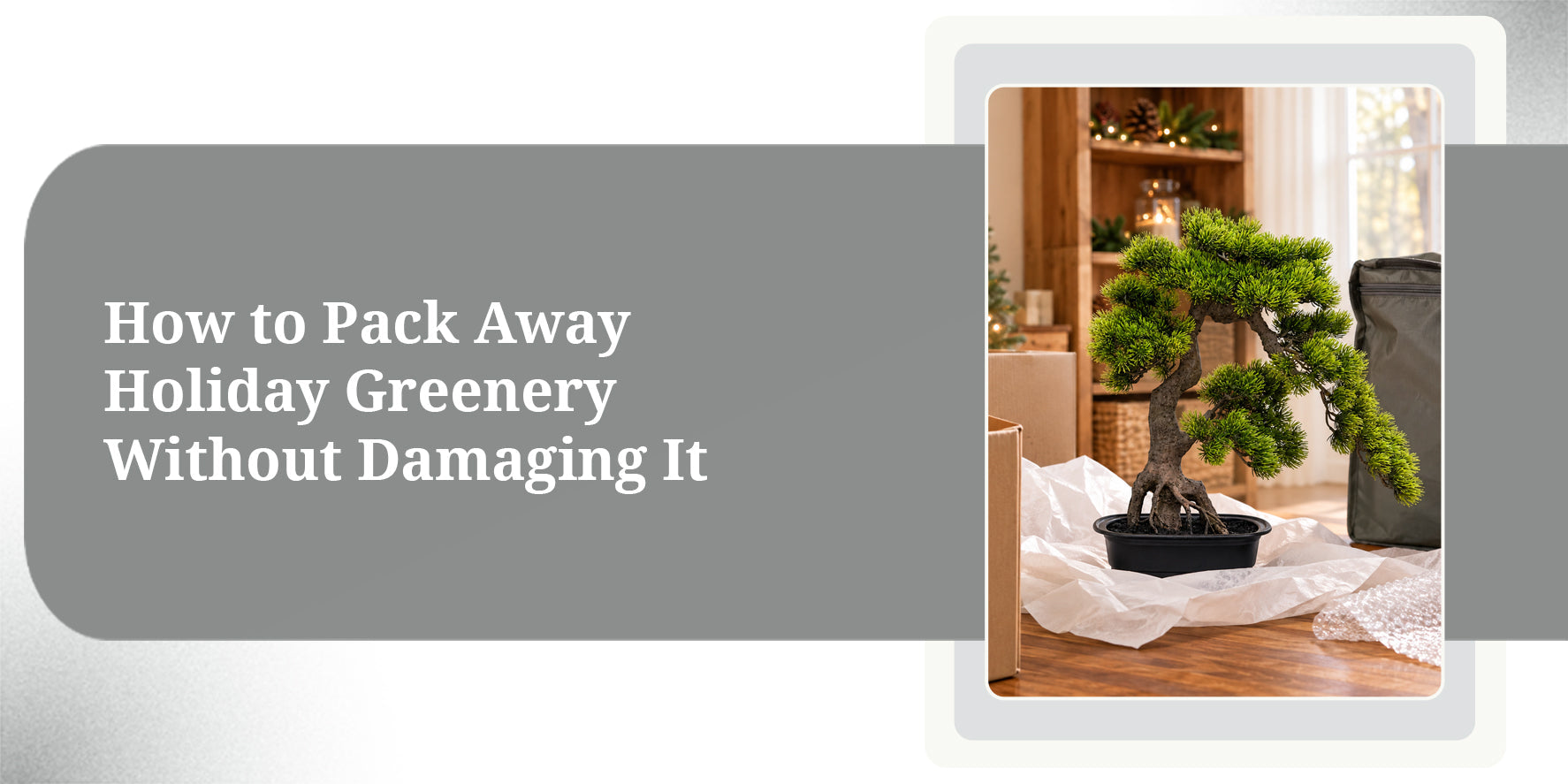 How to Pack Away Holiday Greenery Without Damaging It