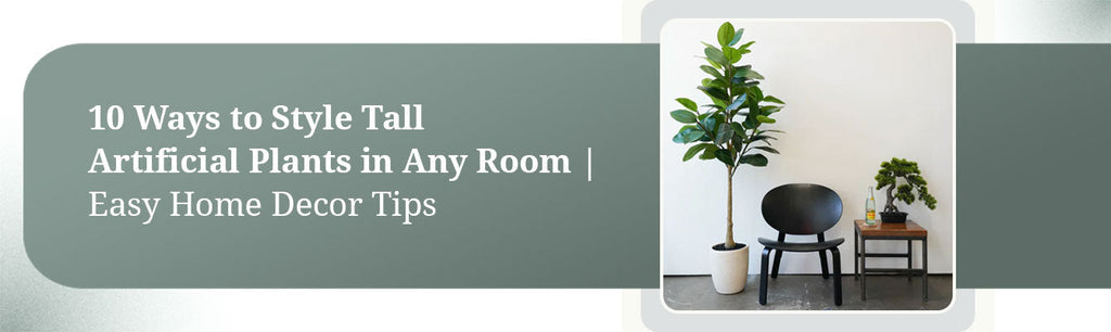 10 Ways to Style Tall Artificial Plants in Any Room | Easy Home Decor Tips